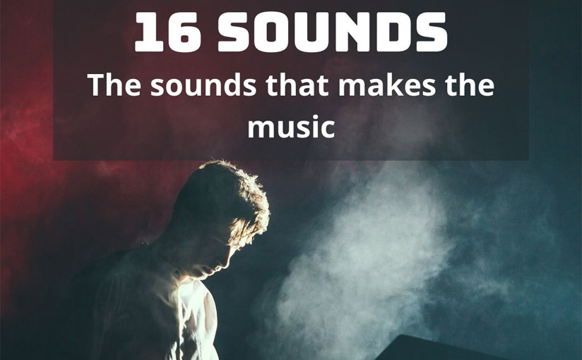 About 16 sounds - the sounds that makes the music